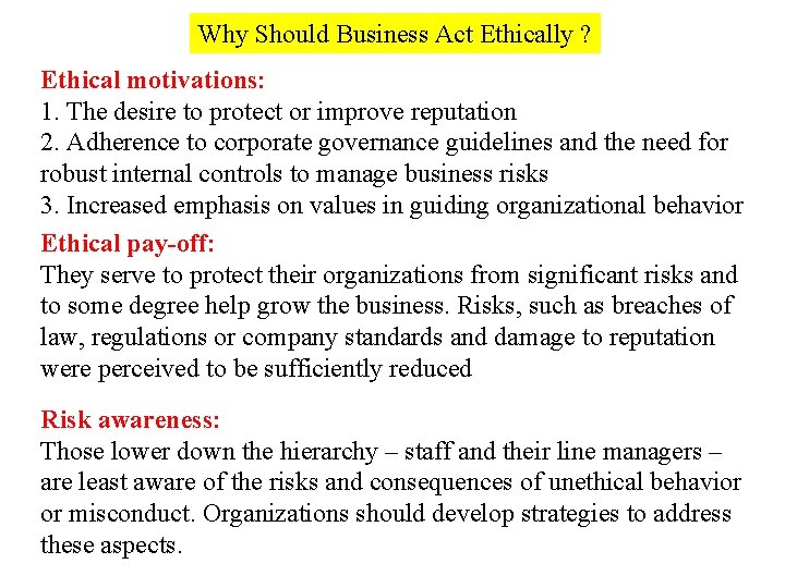 Why Should Business Act Ethically ? Ethical motivations: 1. The desire to protect or