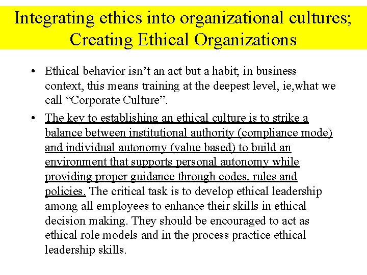 Integrating ethics into organizational cultures; Creating Ethical Organizations • Ethical behavior isn’t an act