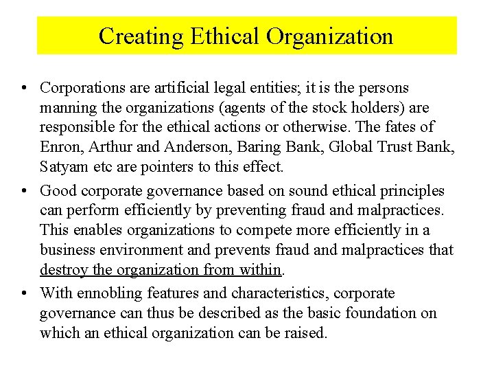 Creating Ethical Organization • Corporations are artificial legal entities; it is the persons manning