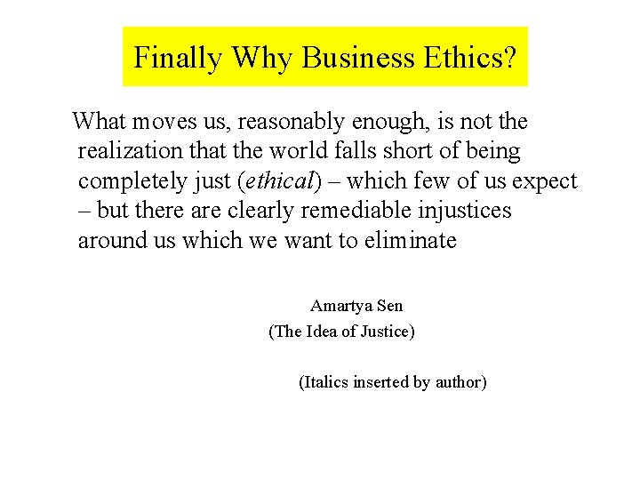 Finally Why Business Ethics? What moves us, reasonably enough, is not the realization that