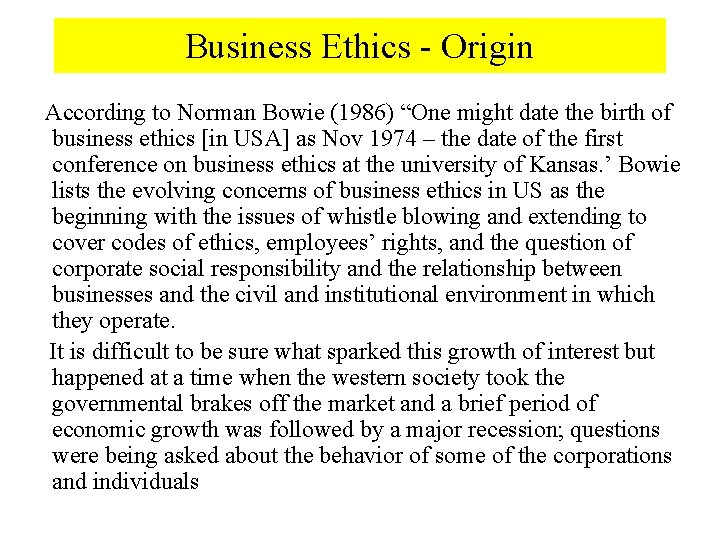 Business Ethics - Origin According to Norman Bowie (1986) “One might date the birth