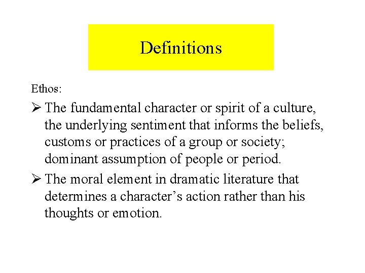 Definitions Ethos: Ø The fundamental character or spirit of a culture, the underlying sentiment