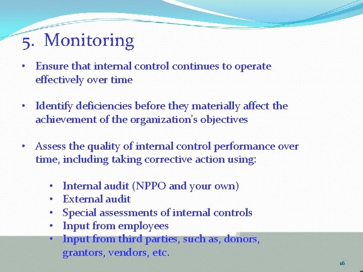 5. Monitoring • Ensure that internal control continues to operate effectively over time •