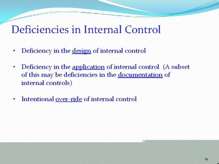 Deficiencies in Internal Control • Deficiency in the design of internal control • Deficiency