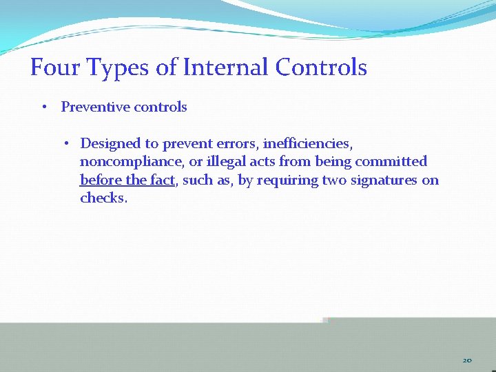 Four Types of Internal Controls • Preventive controls • Designed to prevent errors, inefficiencies,