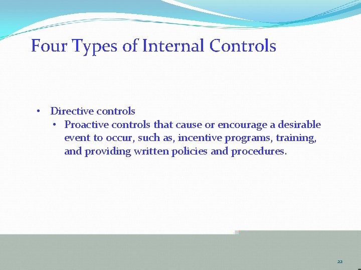 Four Types of Internal Controls • Directive controls • Proactive controls that cause or