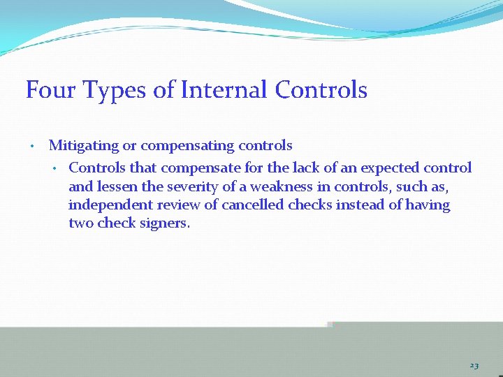 Four Types of Internal Controls • Mitigating or compensating controls • Controls that compensate