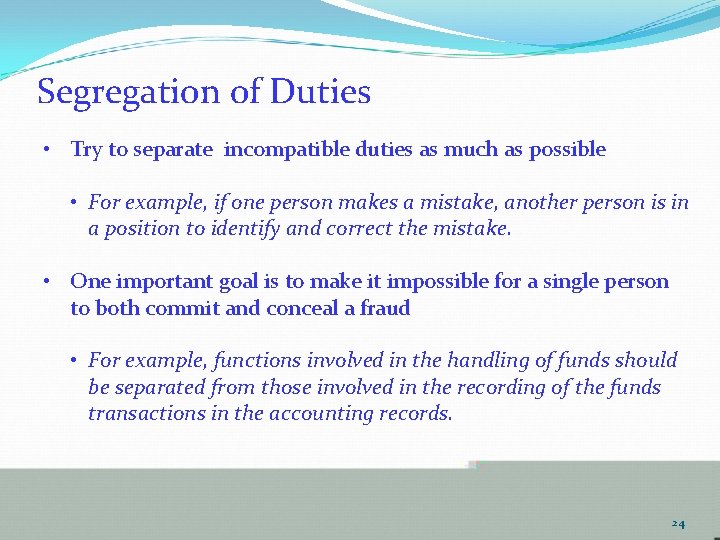 Segregation of Duties • Try to separate incompatible duties as much as possible •