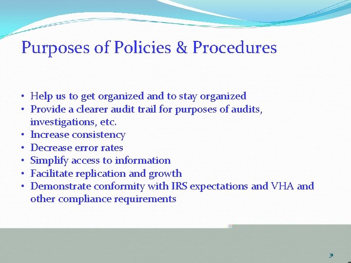 Purposes of Policies & Procedures • Help us to get organized and to stay