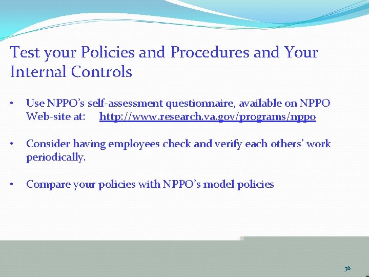 Test your Policies and Procedures and Your Internal Controls • Use NPPO’s self-assessment questionnaire,