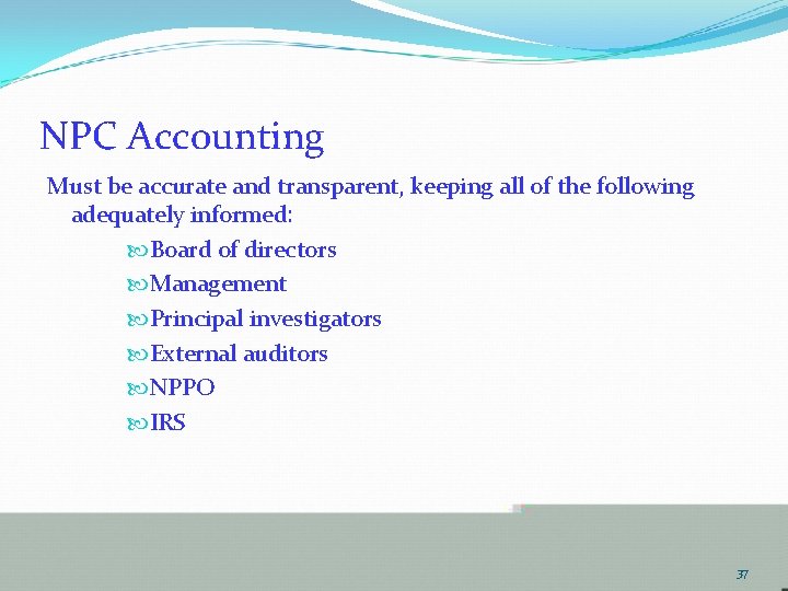 NPC Accounting Must be accurate and transparent, keeping all of the following adequately informed: