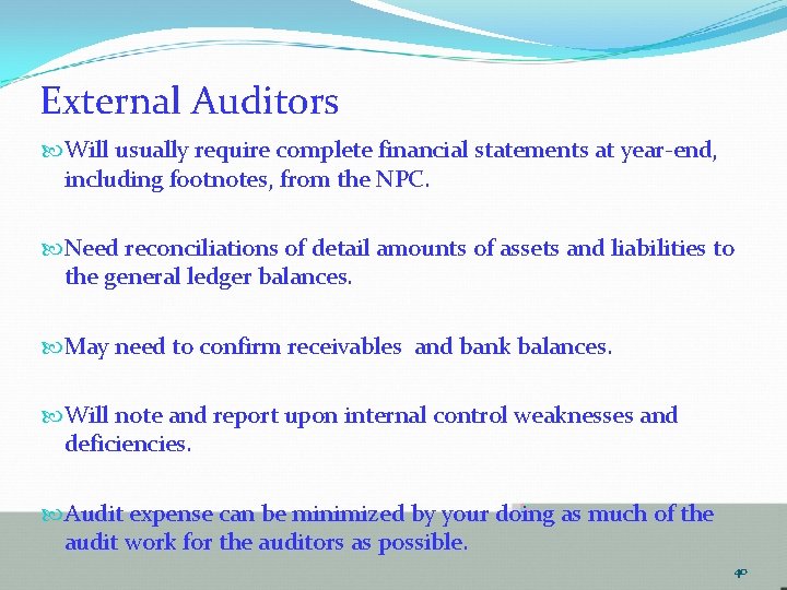 External Auditors Will usually require complete financial statements at year-end, including footnotes, from the