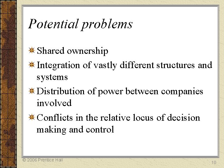 Potential problems Shared ownership Integration of vastly different structures and systems Distribution of power