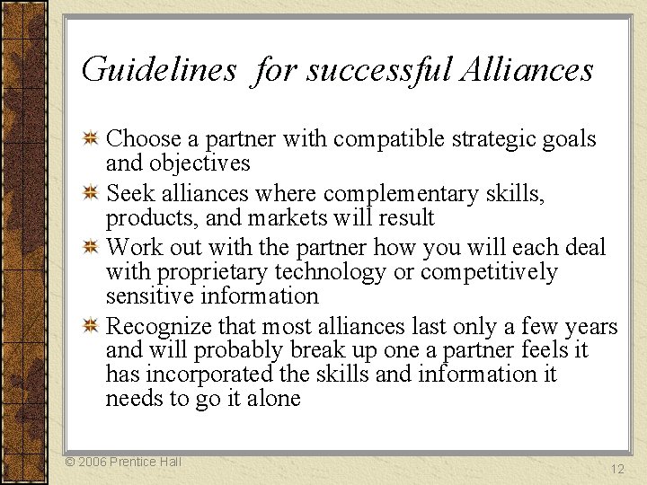 Guidelines for successful Alliances Choose a partner with compatible strategic goals and objectives Seek