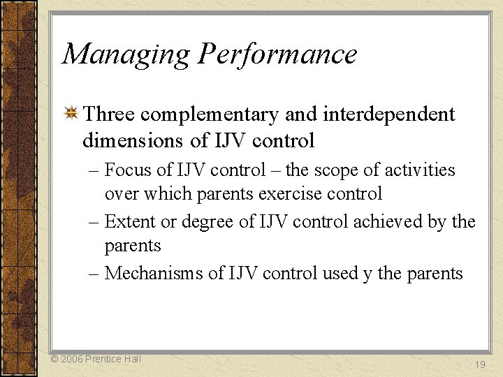 Managing Performance Three complementary and interdependent dimensions of IJV control – Focus of IJV