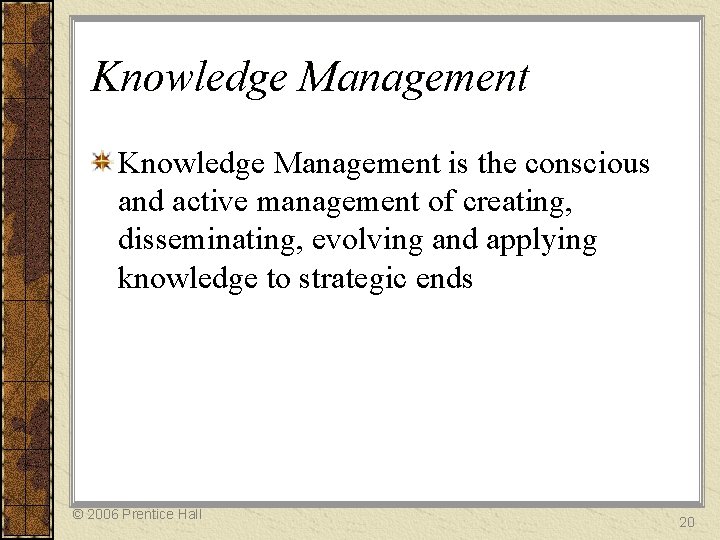 Knowledge Management is the conscious and active management of creating, disseminating, evolving and applying