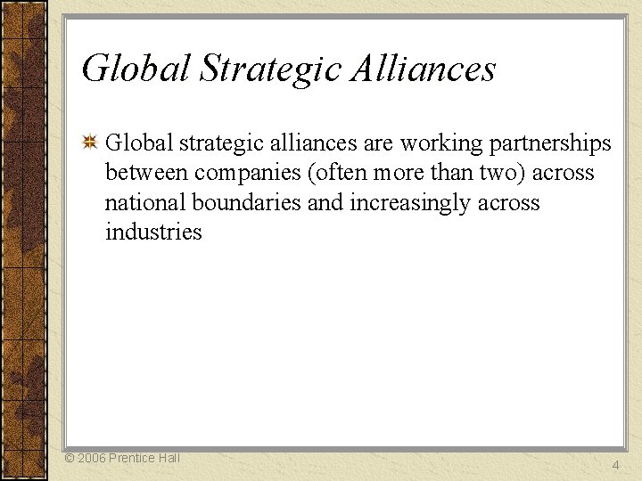 Global Strategic Alliances Global strategic alliances are working partnerships between companies (often more than