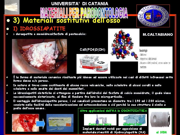 UNIVERSITA’ DI CATANIA l l l 3) Materiali sostitutivi dell’osso I) IDROSSIAPATITE o duraapatite