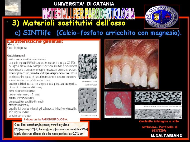 UNIVERSITA’ DI CATANIA l l 3) Materiali sostitutivi dell’osso c) SINTlife (Calcio-fosfato arricchito con