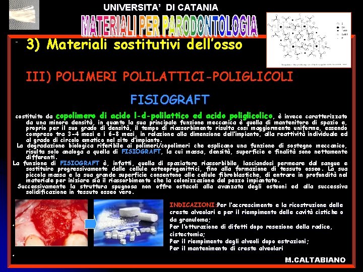 UNIVERSITA’ DI CATANIA l 3) Materiali sostitutivi dell’osso l III) POLIMERI POLILATTICI-POLIGLICOLI FISIOGRAFT costituito