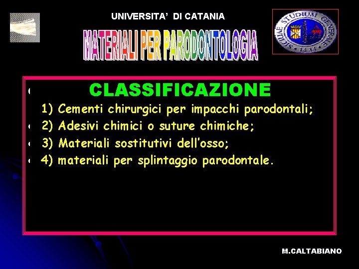 UNIVERSITA’ DI CATANIA l l 1) 2) 3) 4) CLASSIFICAZIONE Cementi chirurgici per impacchi