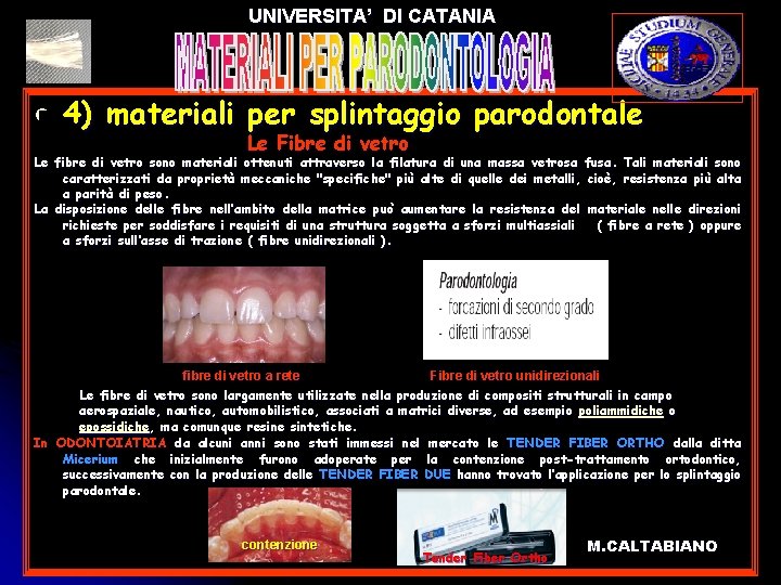 UNIVERSITA’ DI CATANIA l 4) materiali per splintaggio parodontale Le Le Fibre di vetro