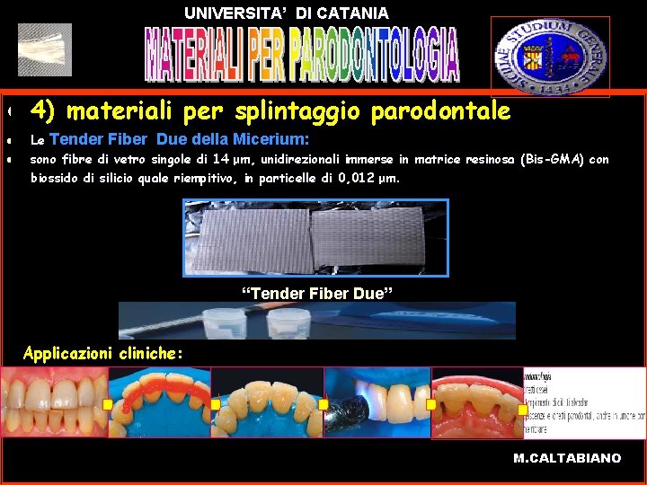 UNIVERSITA’ DI CATANIA l l l 4) materiali per splintaggio parodontale Le Tender Fiber