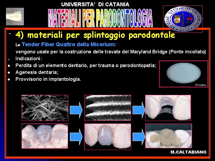 UNIVERSITA’ DI CATANIA l 4) materiali per splintaggio parodontale l Le Tender Fiber Quattro