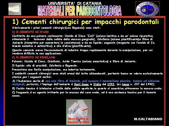 UNIVERSITA’ DI CATANIA l l l l 1) Cementi chirurgici per impacchi parodontali Storicamente