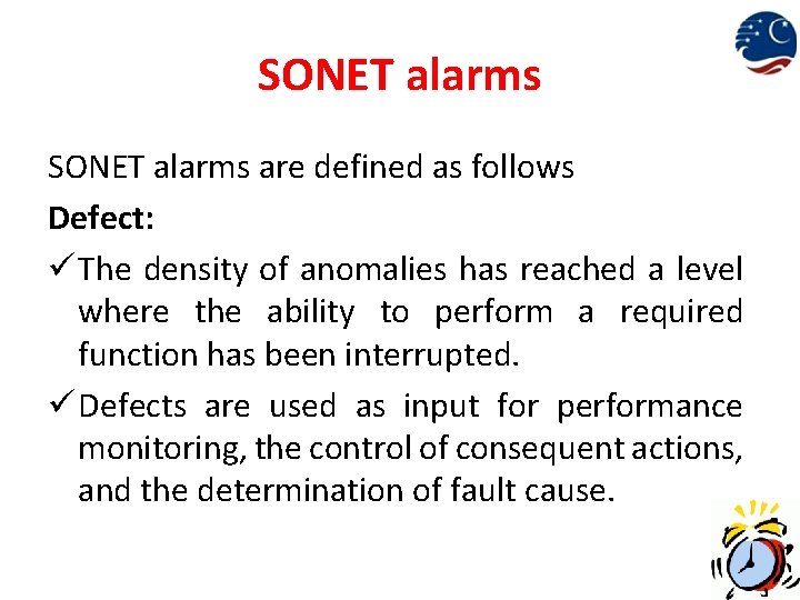 SONET alarms are defined as follows Defect: ü The density of anomalies has reached