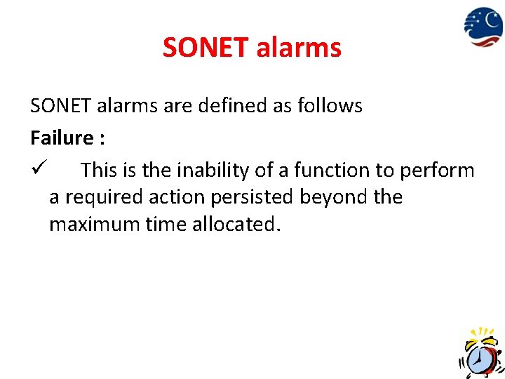 SONET alarms are defined as follows Failure : ü This is the inability of