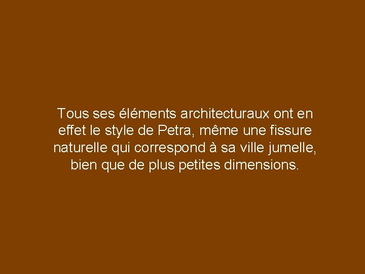 Tous ses éléments architecturaux ont en effet le style de Petra, même une fissure