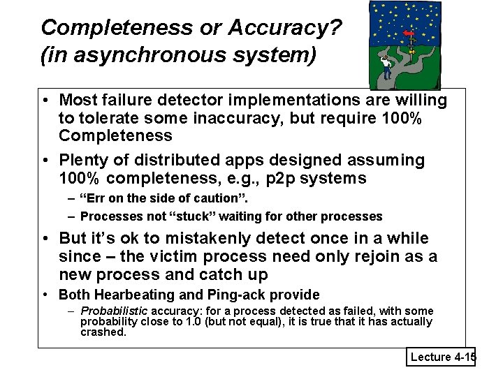Completeness or Accuracy? (in asynchronous system) • Most failure detector implementations are willing to