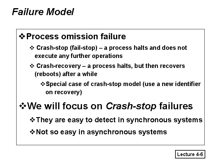 Failure Model v. Process omission failure v Crash-stop (fail-stop) – a process halts and