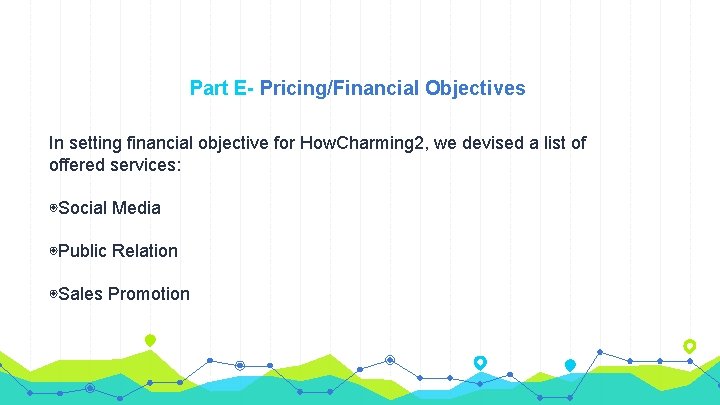 Part E- Pricing/Financial Objectives In setting financial objective for How. Charming 2, we devised