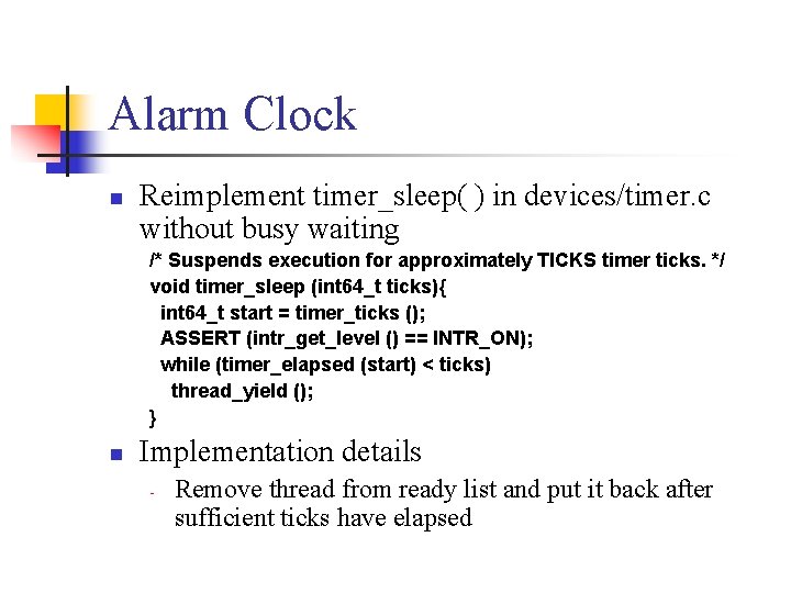 Alarm Clock n Reimplement timer_sleep( ) in devices/timer. c without busy waiting /* Suspends