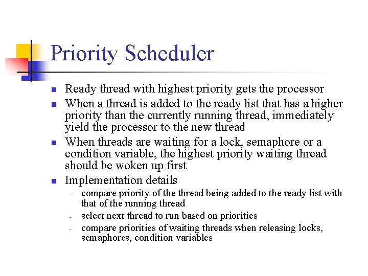 Priority Scheduler n n Ready thread with highest priority gets the processor When a