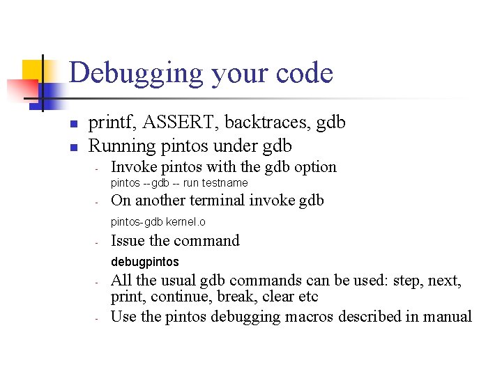 Debugging your code n n printf, ASSERT, backtraces, gdb Running pintos under gdb -