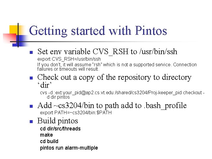 Getting started with Pintos n Set env variable CVS_RSH to /usr/bin/ssh export CVS_RSH=/usr/bin/ssh If