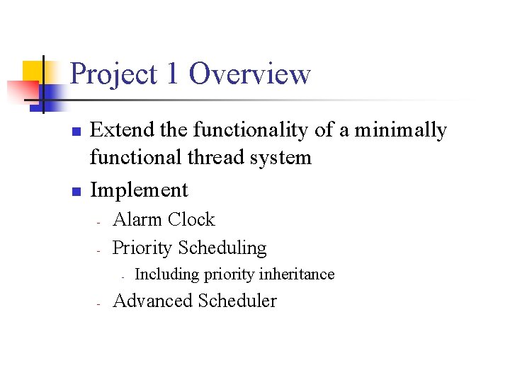 Project 1 Overview n n Extend the functionality of a minimally functional thread system