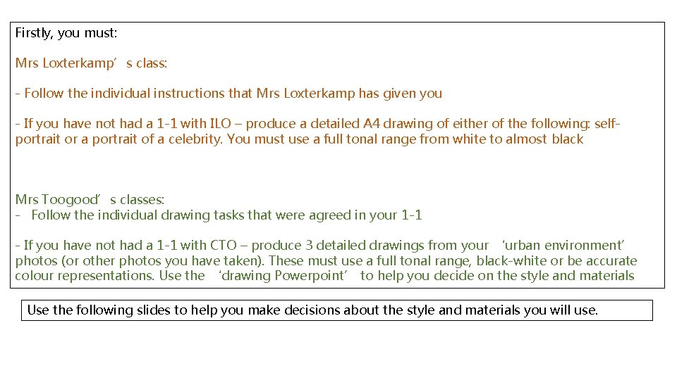 Firstly, you must: Mrs Loxterkamp’s class: - Follow the individual instructions that Mrs Loxterkamp