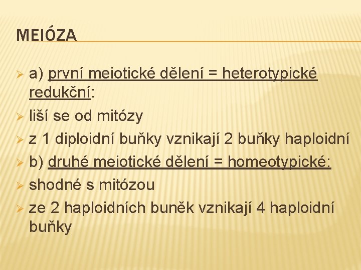 MEIÓZA a) první meiotické dělení = heterotypické redukční: Ø liší se od mitózy Ø