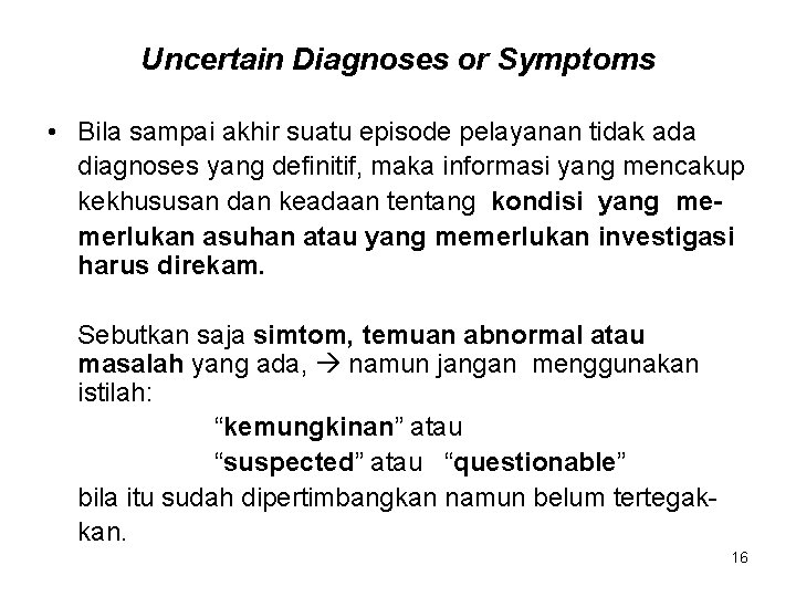 Uncertain Diagnoses or Symptoms • Bila sampai akhir suatu episode pelayanan tidak ada diagnoses