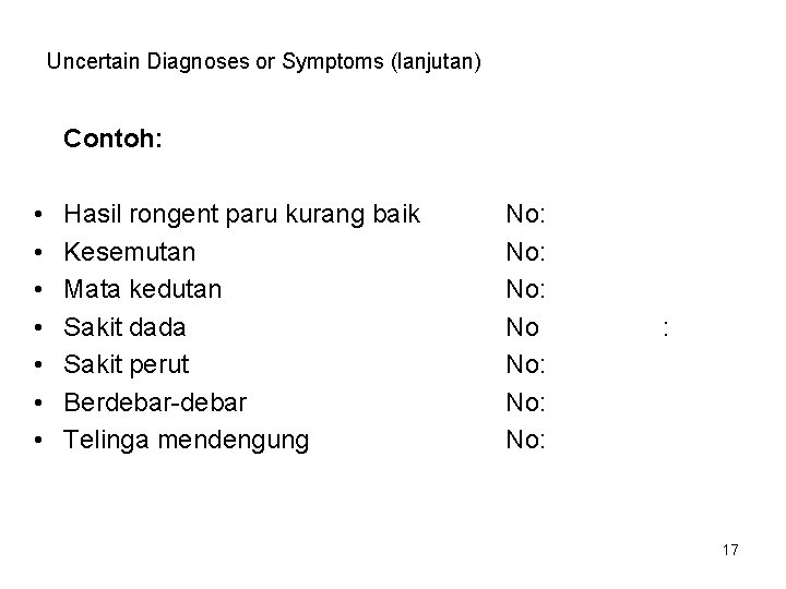 Uncertain Diagnoses or Symptoms (lanjutan) Contoh: • • Hasil rongent paru kurang baik Kesemutan