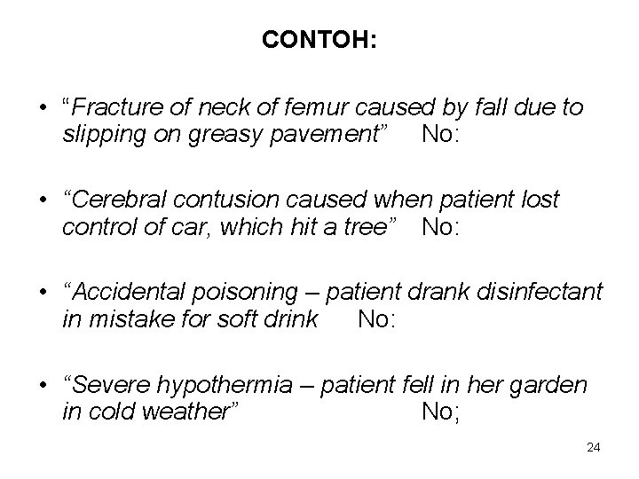CONTOH: • “Fracture of neck of femur caused by fall due to slipping on