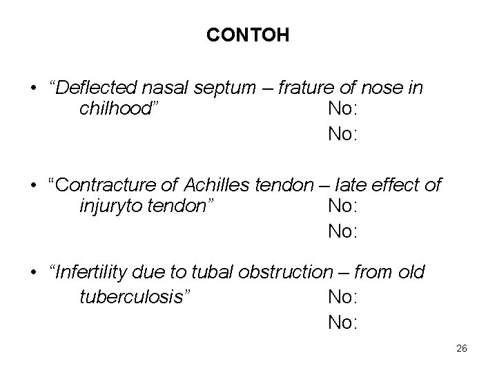 CONTOH • “Deflected nasal septum – frature of nose in chilhood” No: • “Contracture