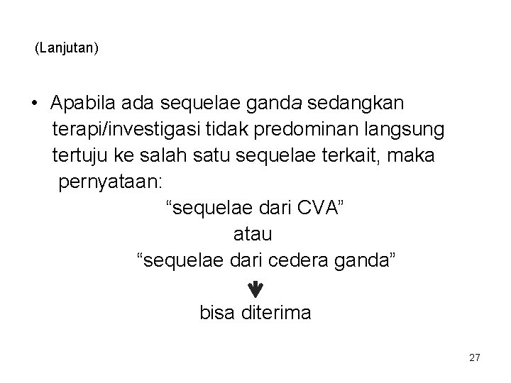 (Lanjutan) • Apabila ada sequelae ganda sedangkan terapi/investigasi tidak predominan langsung tertuju ke salah