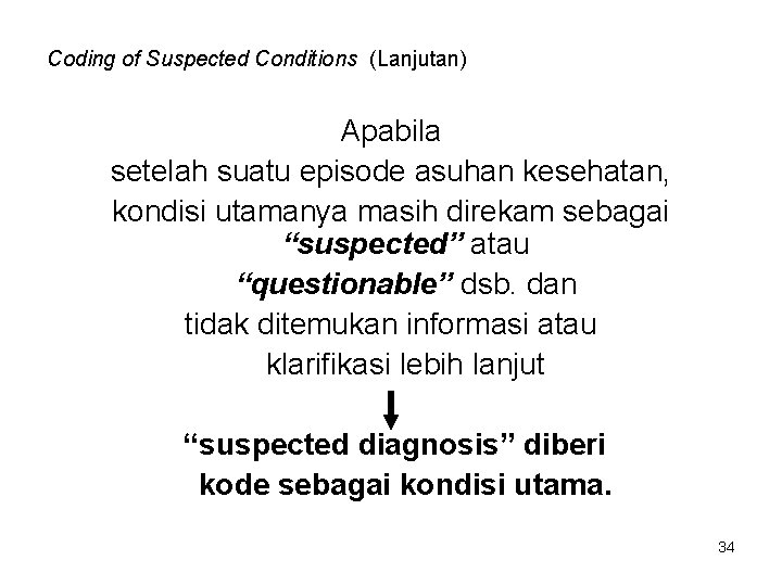 Coding of Suspected Conditions (Lanjutan) Apabila setelah suatu episode asuhan kesehatan, kondisi utamanya masih