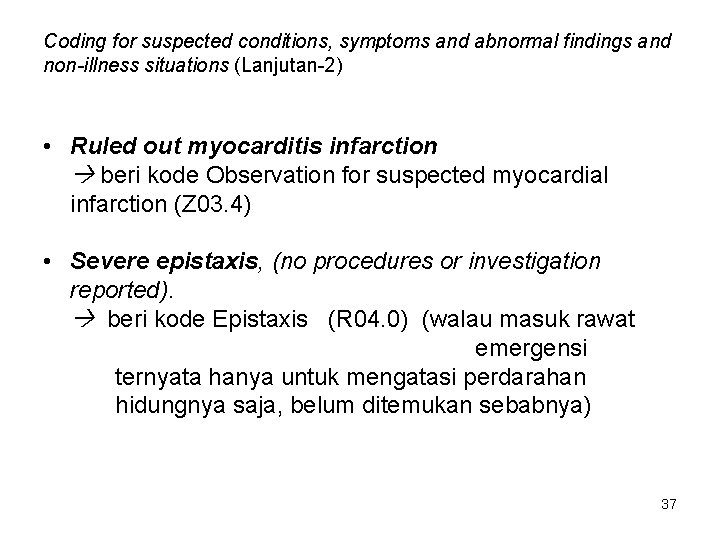 Coding for suspected conditions, symptoms and abnormal findings and non-illness situations (Lanjutan-2) • Ruled