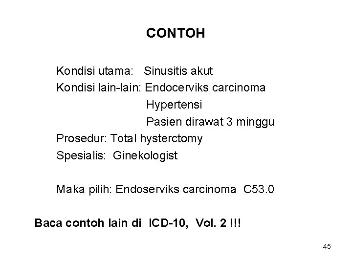 CONTOH Kondisi utama: Sinusitis akut Kondisi lain-lain: Endocerviks carcinoma Hypertensi Pasien dirawat 3 minggu